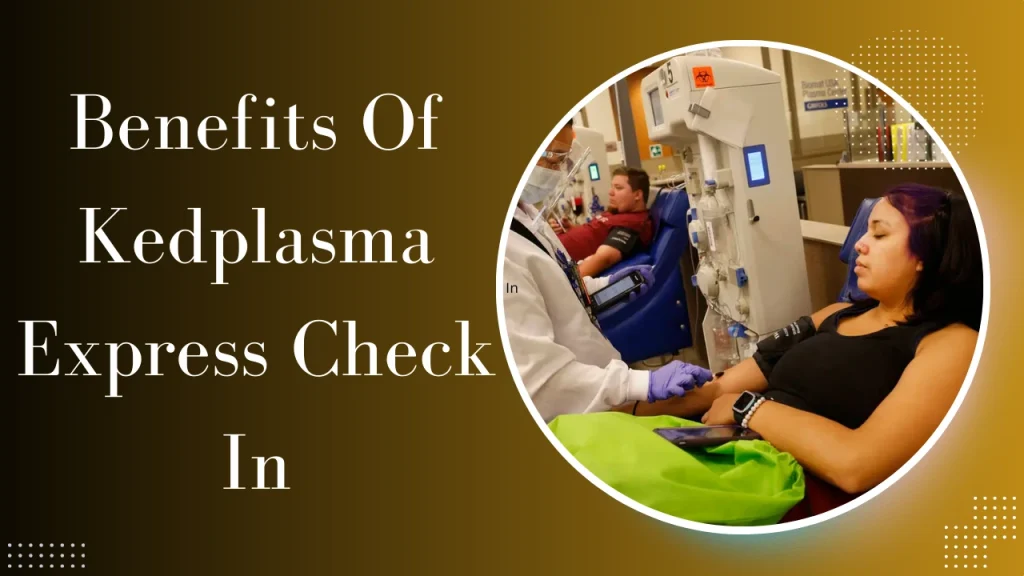 Benefits Of Kedplasma Express Check In